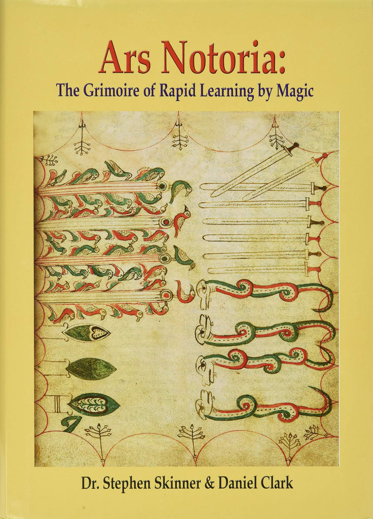 ARS NOTORIA. THE GRIMOIRE OF RAPID LEARNING BY MAGIC, WITH THE GOLDEN FLOWERS OF APOLLONIUS OF TYANA