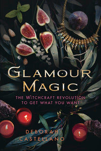 GLAMOUR MAGIC. THE WITCHCRAFT REVOLUTION TO GET WHAT YOU WANT