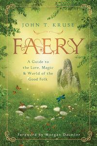 FAERY. A GUIDE TO THE LORE, MAGIC & WORLD OF THE GOOD FOLK