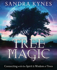 TREE MAGIC. CONNECTING WITH THE SPIRIT & WISDOM OF TREES