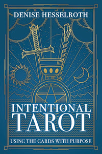 INTENTIONAL TAROT. USING THE CARDS WITH PURPOSE