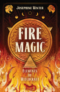 FIRE MAGIC. ELEMENTS OF WITCHCRAFT SERIES #3