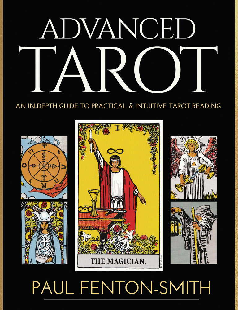 ADVANCED TAROT. AN IN-DEPTH GUIDE TO PRACTICAL & INTUITIVE TAROT READING