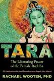 TARA, THE LIBERATING POWER OF THE FEMALE BUDDHA.