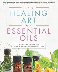 HEALING ART OF ESSENTIAL OILS, THE