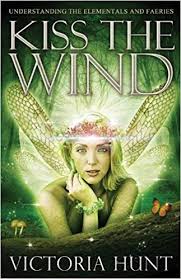 KISS THE WIND. UNDERSTANDING THE ELEMENTALS AND FAERIES