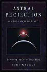 ASTRAL PROJECTION AND THE NATURE OF REALITY
