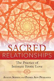 SACRED RELATIONSHIPS. THE PRACTICE OF INTIMATE EROTIC LOVE