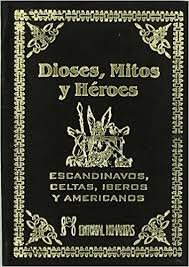 DIOSES, MITOS Y HEROES. Escandinavos, Celtas, Iberos y Americanos