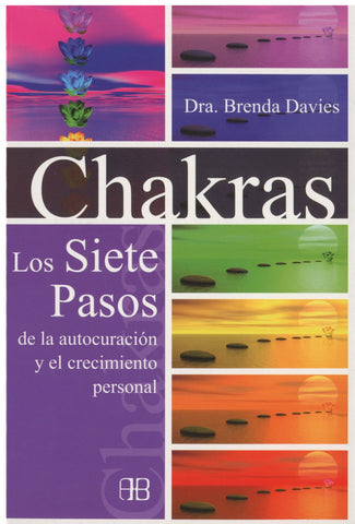 CHAKRAS. LOS SIETE PASOS DE LA AUTOCURACION Y EL CRECIMIENTO PERSONAL