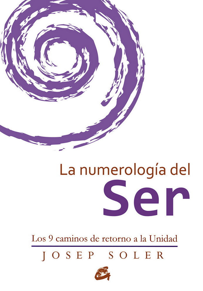 NUMEROLOGIA DEL SER, LA. LOS 9 CAMINOS DE RETORNO A LA UNIDAD