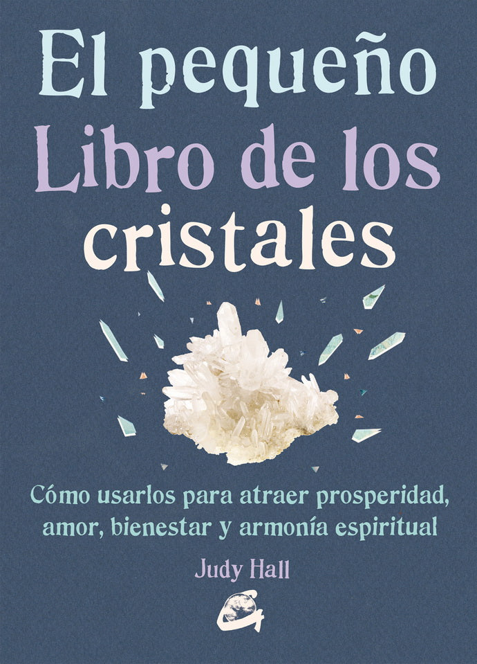 PEQUE„O LIBRO DE LOS CRISTALES, EL. COMO USARLOS PARA ATRAER
PROSPERIDAD, AMOR, BIENESTAR Y ARMONIA ESPIRITUAL