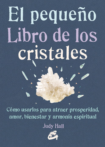 PEQUE„O LIBRO DE LOS CRISTALES, EL. COMO USARLOS PARA ATRAER
PROSPERIDAD, AMOR, BIENESTAR Y ARMONIA ESPIRITUAL