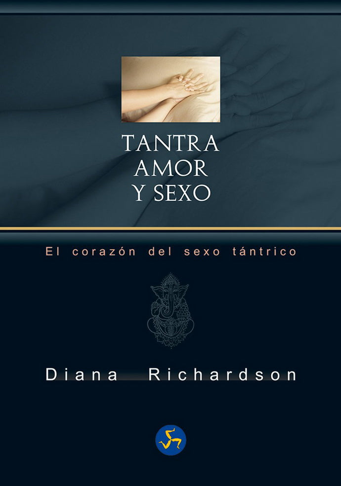 TANTRA, AMOR Y SEXO. EL CORAZON DEL SEXO TANTRICO (NUEVA
EDICION)