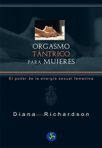 ORGASMO TANTRICO PARA MUJERES. EL PODER DE LA ENERGIA SEXUAL
FEMENINA (NUEVA EDICION)