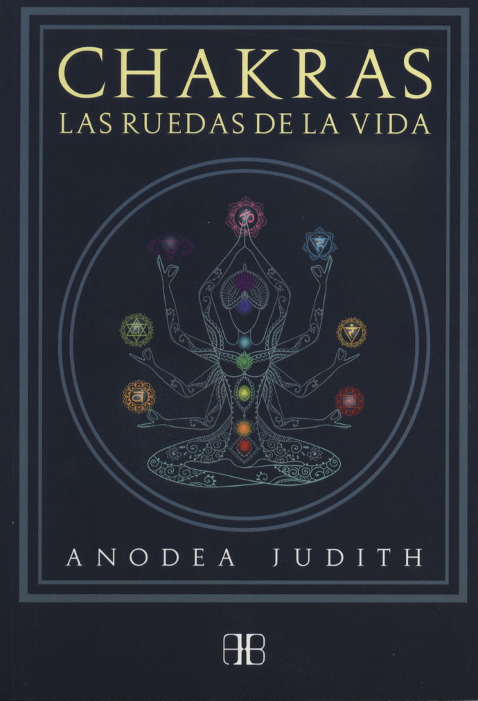 CHAKRAS. LAS RUEDAS DE LA VIDA (NUEVA EDICION)