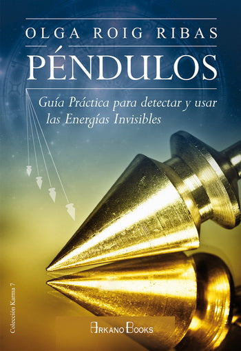 PENDULOS. GUIA PRACTICA PARA DETECTAR Y USAR LAS ENERGIAS INVISIBLES