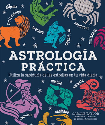 ASTROLOGIA PRACTICA. UTILIZA LA SABIDURIA DE LAS ESTRELLAS EN TU VIDA
DIARIA