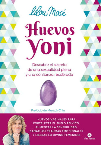 HUEVOS YONI. DESCUBRE EL SECRETO DE UNA SEXUALIDAD PLENA Y
UNA CONFIANZA RECOBRADA