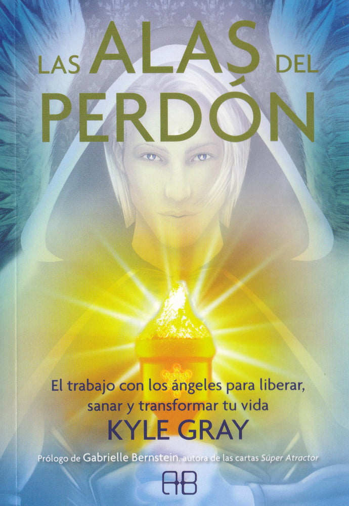 ALAS DEL PERDON, LAS. EL TRABAJO CON LOS ANGELES PARA LIBERAR, SANAR Y TRANSFORMAR TU VIDA