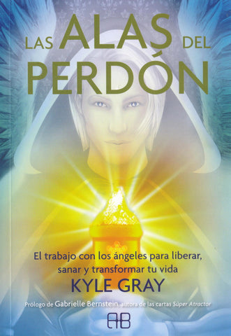 ALAS DEL PERDON, LAS. EL TRABAJO CON LOS ANGELES PARA LIBERAR, SANAR Y TRANSFORMAR TU VIDA