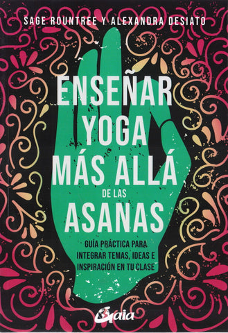 ENSE„AR YOGA MAS ALLA DE LAS ASANAS. GUIA PRACTICA PARA
INTEGRAR TEMAS, IDEAS E INSPIRACION EN TU CLASE