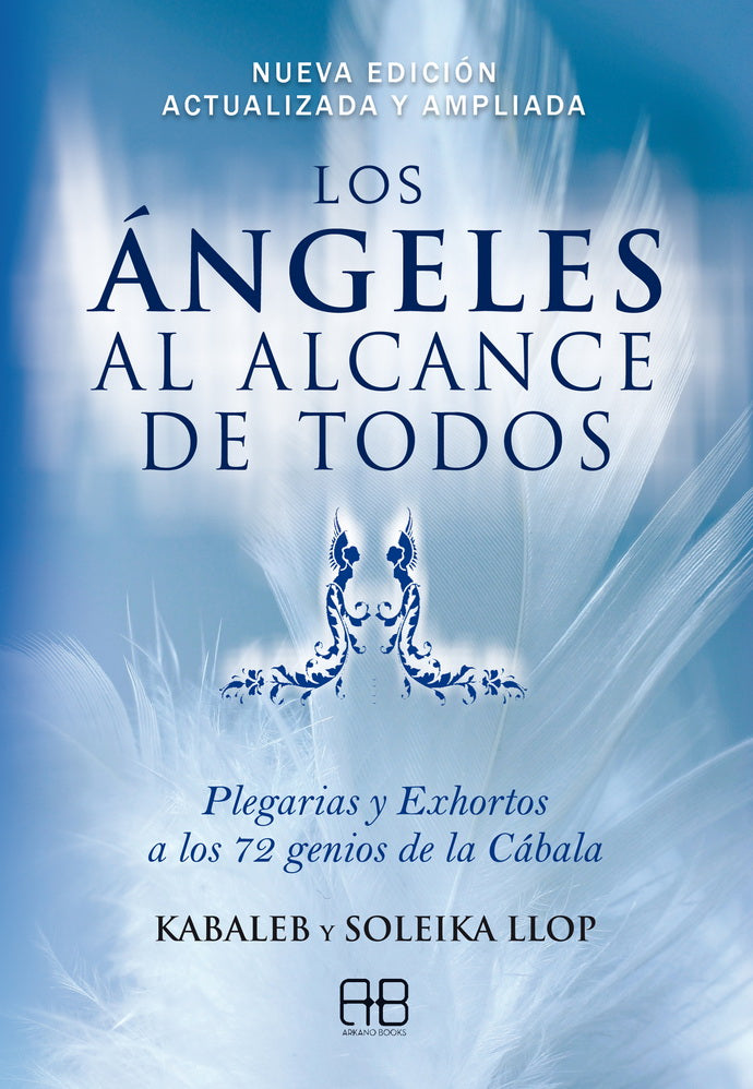 ANGELES AL ALCANCE DE TODOS, LOS. PLEGARIAS Y EXHORTOS A LOS 72 GENIOS DE LA CABALA (NUEVA EDICION)
