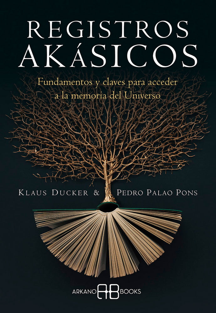 REGISTROS AKASICOS. FUNDAMENTOS Y CLAVES PARA ACCEDER A LA MEMORIA DEL UNIVERSO