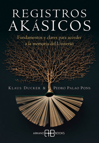 REGISTROS AKASICOS. FUNDAMENTOS Y CLAVES PARA ACCEDER A LA MEMORIA DEL UNIVERSO
