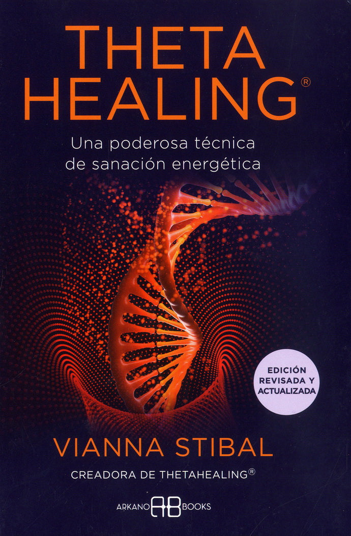 THETAHEALING. UNA PODEROSA TECNICA DE SANACION ENERGETICA (EDICION REVISADA Y ACTUALIZADA)