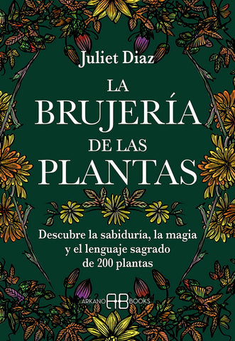 BRUJERIA DE LAS PLANTAS, LA. DESCUBRE LA SABIDURIA, LA MAGIA Y EL LENGUAJE SAGRADO DE 200 PLANTAS