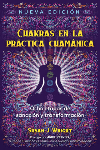 CHAKRAS EN LA PRACTICA CHAMANICA. OCHO ETAPAS DE SANACION Y
TRANSFORMACION