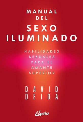 MANUAL DEL SEXO ILUMINADO. HABILIDADES SEXUALES PARA EL
AMANTE SUPERIOR