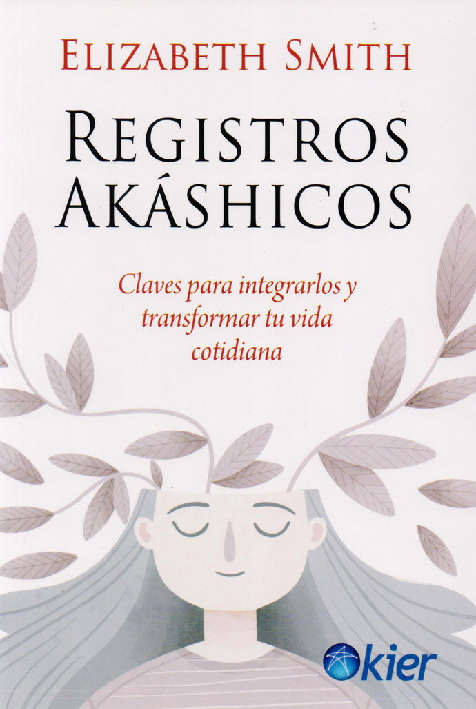 REGISTROS AKASHICOS. CLAVES PARA INTEGRARLOS Y TRANSFORMAR TU VIDA COTIDIANA