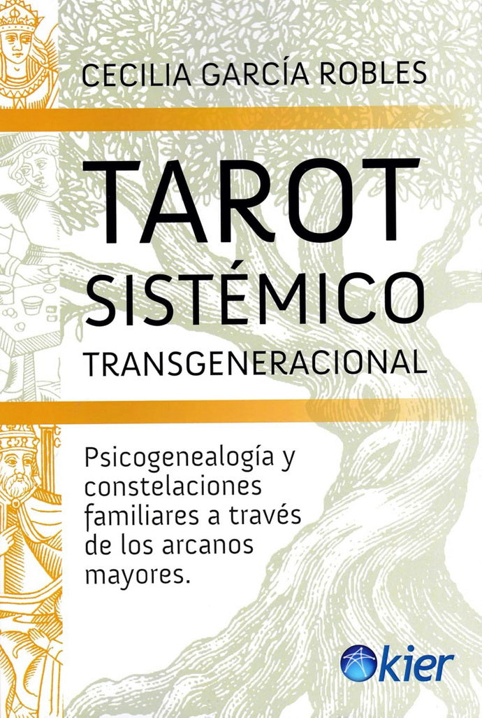 TAROT SISTEMICO TRANSGENERACIONAL. PSICOGENEALOGIA Y CONSTELACIONES FAMILIARES A TRAVES DE LOS ARCANOS MAYORES