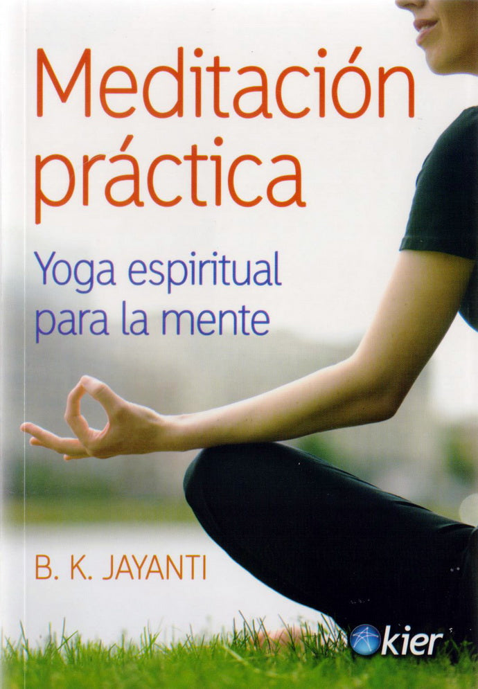 MEDITACION PRACTICA. YOGA ESPIRITUAL PARA LA MENTE