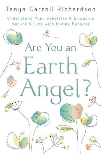 ARE YOU AN EARTH ANGEL? UNDERSTAND YOUR SENSITIVE & EMPATHIC NATURE & LIVE WITH DIVINE PURPOSE