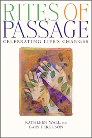 RITES OF PASSAGE. CELEBRATING LIFE'S CHANGES