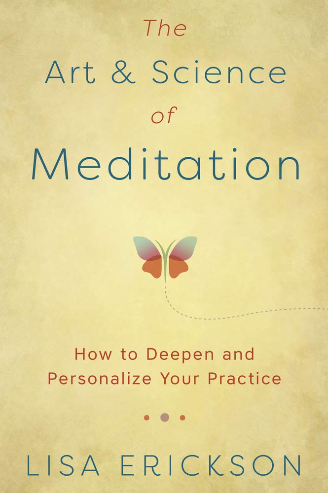 ART & SCIENCE OF MEDITATION, THE. HOW TO DEEPEN AND PERSONALIZE YOUR PRACTICE