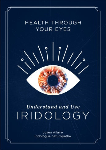 HEALTH THROUGH YOUR EYES. UNDERSTAND AND USE IRIDOLOGY