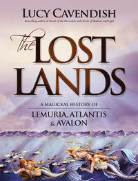 LOST LANDS, THE. A MAGICAL HISTORY OF LEMURIA, ATLANTIS & AVALON