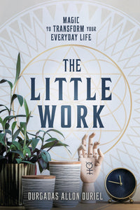 LITTLE WORK, THE. MAGIC TO TRANSFORM YOUR EVERYDAY LIFE