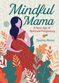 MINDFUL MAMA. A NEW AGE OF SPIRITUAL PREGNANCY