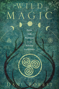WILD MAGIC. CELTIC FOLK TRADITIONS FOR THE SOLITARY PRACTITIONER