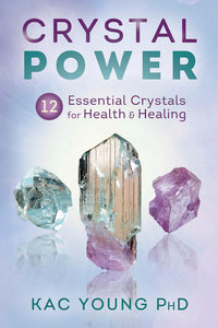 CRYSTAL POWER. 12 ESSENTIAL CRYSTALS FOR HEALTH & HEALING