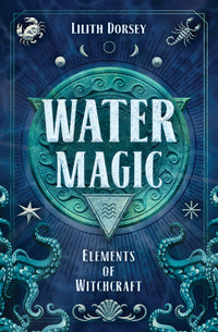 WATER MAGIC. ELEMENTS OF WITCHCRAFT SERIES #1