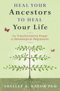 HEAL YOUR ANCESTORS TO HEAL YOUR LIFE