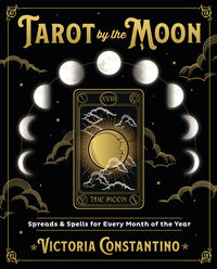 TAROT BY THE MOON. SPREADS & SPELLS FOR EVERY MONTH OF THE YEAR