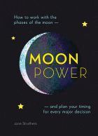MOONPOWER. HOW TO WORK WITH THE PHASES OF THE MOON
