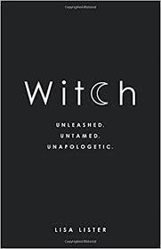 WITCH. UNLEASHED, UNTAMED, UNAPOLOGETIC